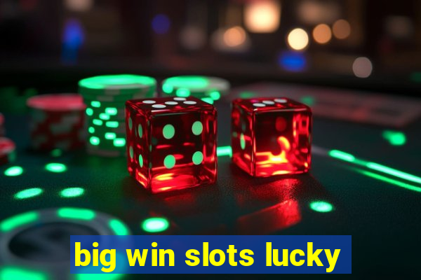 big win slots lucky