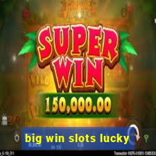 big win slots lucky