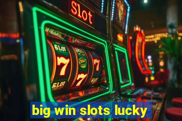 big win slots lucky