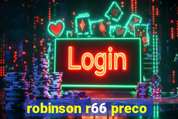 robinson r66 preco