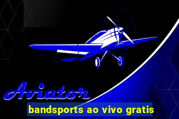 bandsports ao vivo gratis