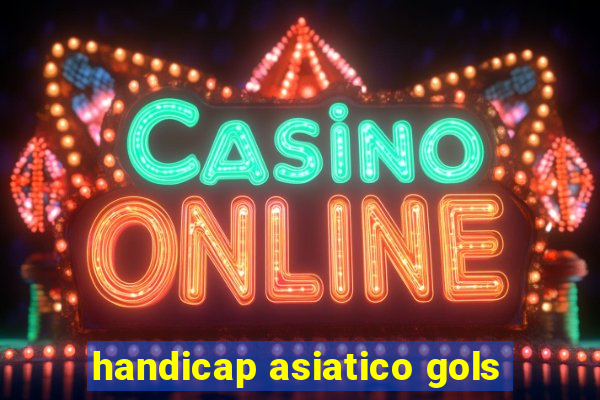 handicap asiatico gols