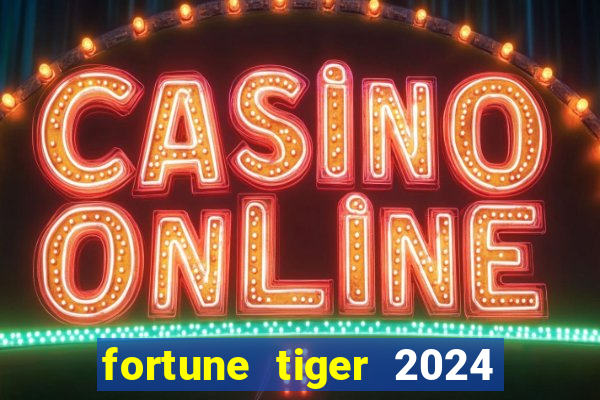 fortune tiger 2024 paga mesmo