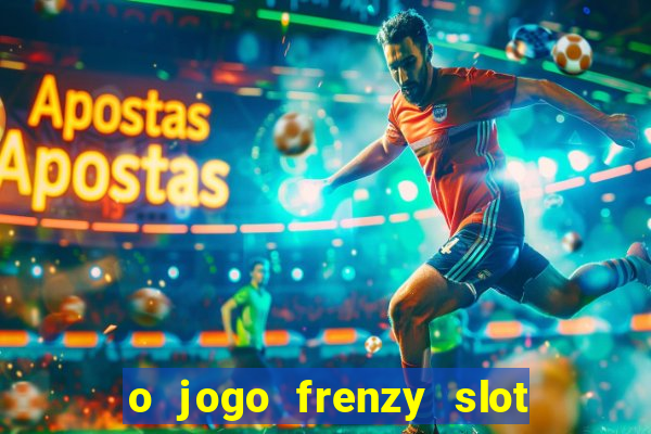 o jogo frenzy slot master paga mesmo