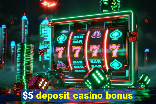 $5 deposit casino bonus