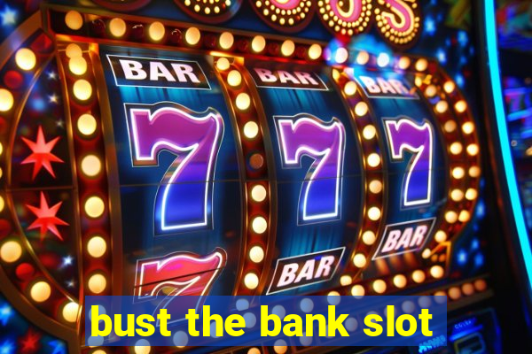 bust the bank slot