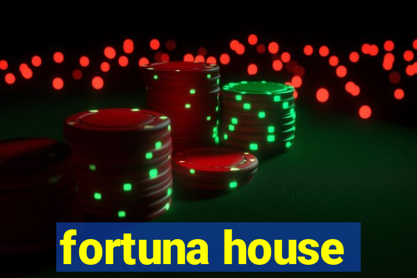 fortuna house