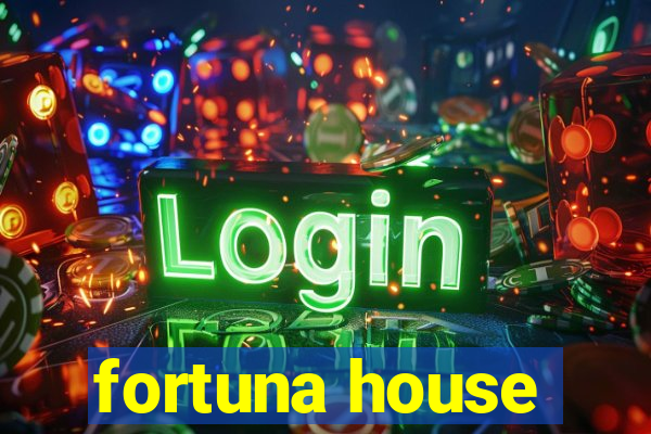 fortuna house