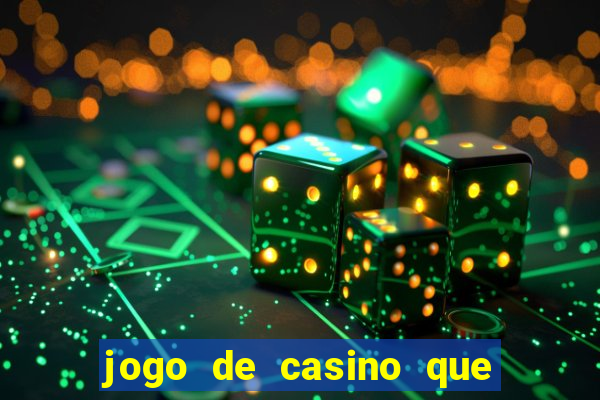 jogo de casino que ganha dinheiro de verdade