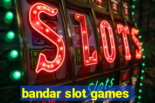 bandar slot games