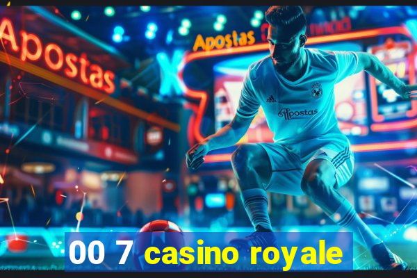 00 7 casino royale