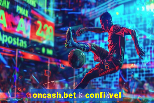 oncash.bet 茅 confi谩vel