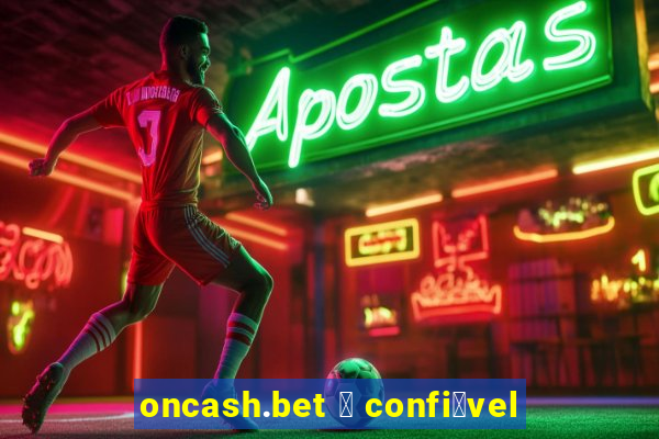 oncash.bet 茅 confi谩vel