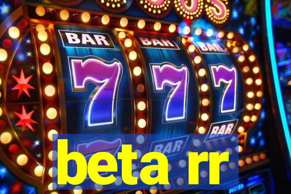 beta rr