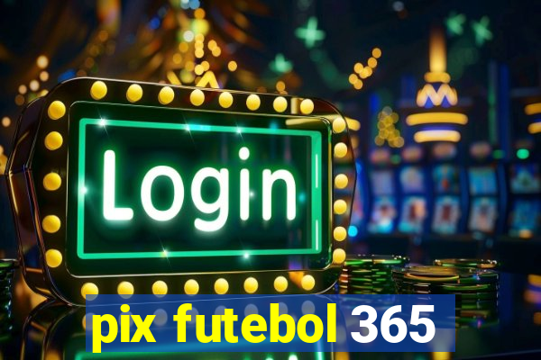 pix futebol 365