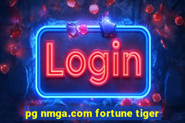 pg nmga.com fortune tiger