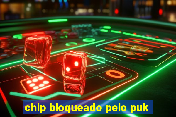 chip bloqueado pelo puk