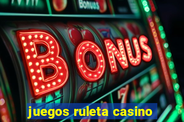 juegos ruleta casino