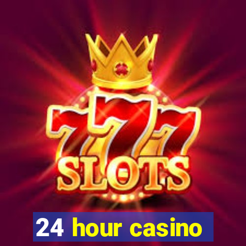 24 hour casino