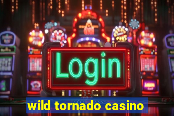 wild tornado casino