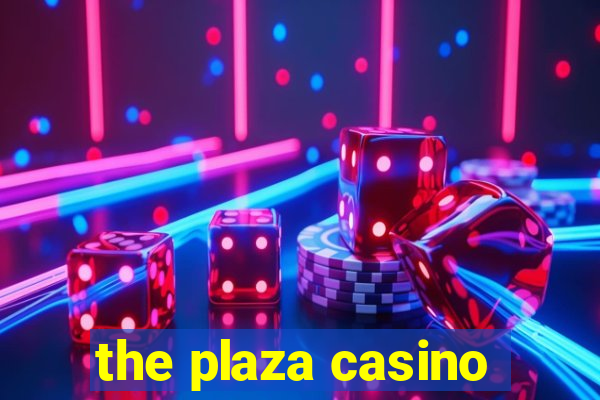 the plaza casino