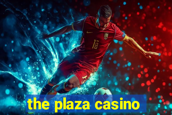 the plaza casino