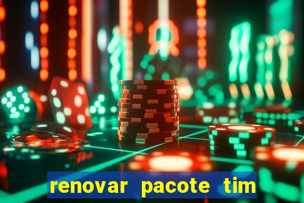 renovar pacote tim beta antes do prazo