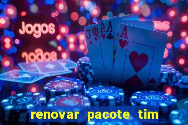 renovar pacote tim beta antes do prazo