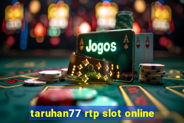 taruhan77 rtp slot online