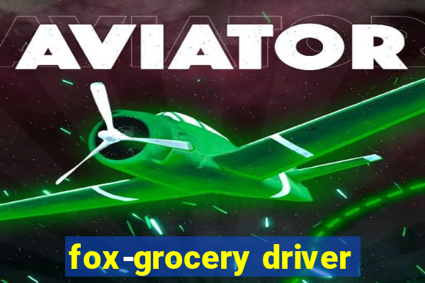 fox-grocery driver