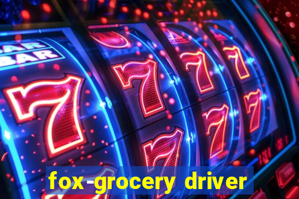 fox-grocery driver