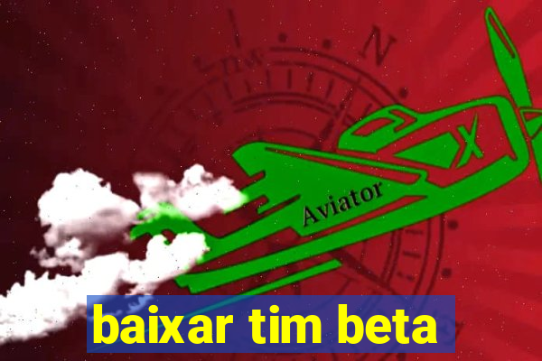 baixar tim beta