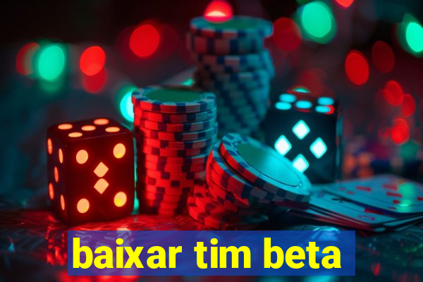 baixar tim beta