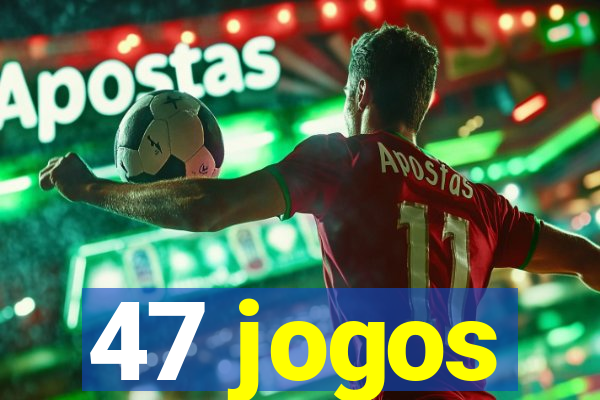 47 jogos