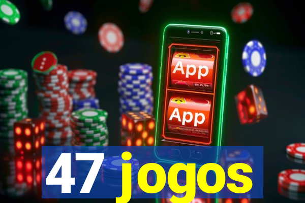 47 jogos