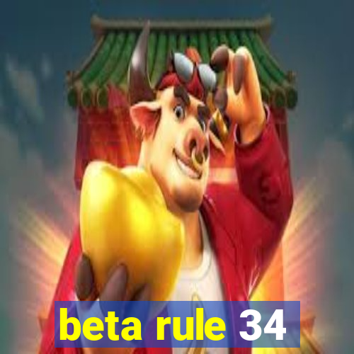 beta rule 34