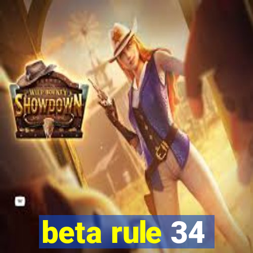 beta rule 34