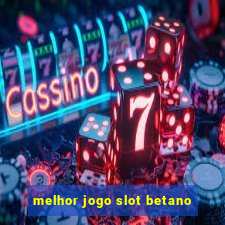 melhor jogo slot betano