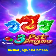 melhor jogo slot betano