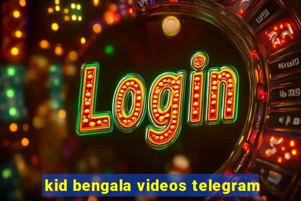 kid bengala videos telegram