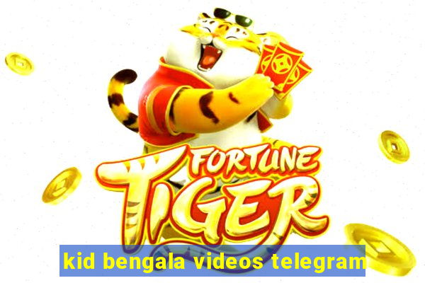 kid bengala videos telegram