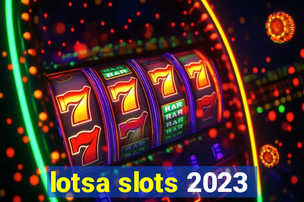 lotsa slots 2023