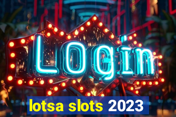 lotsa slots 2023