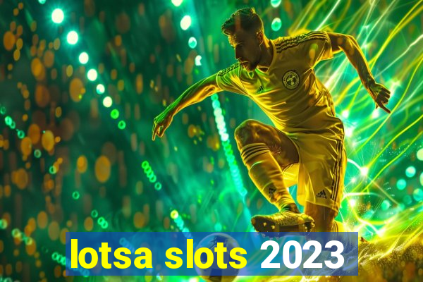 lotsa slots 2023