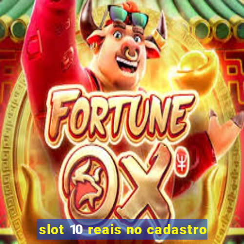 slot 10 reais no cadastro