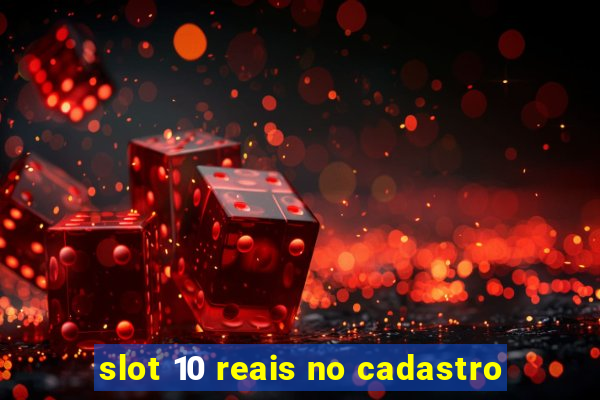 slot 10 reais no cadastro