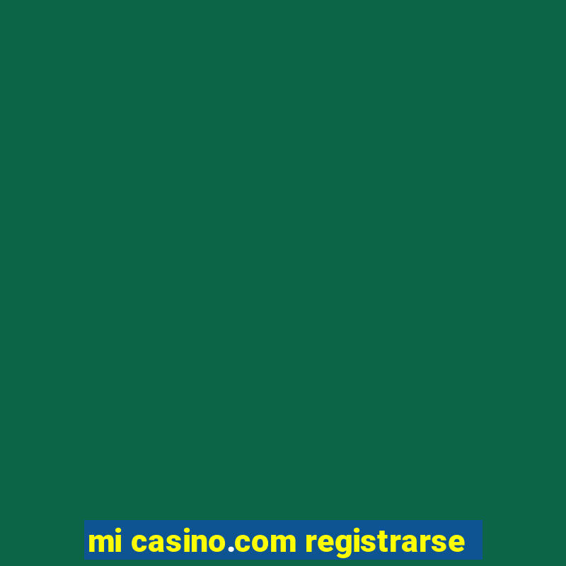 mi casino.com registrarse