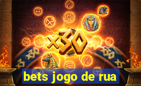 bets jogo de rua