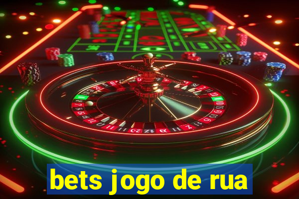 bets jogo de rua