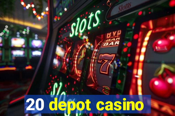 20 depot casino